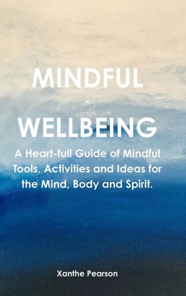 Mindful ~ Wellbeing - Xanthe Pearson - Books - Lulu.com - 9780244763718 - March 4, 2019