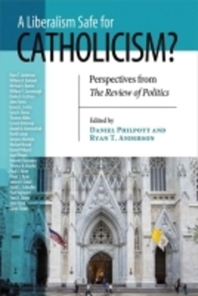 Cover for Liberalism Safe for Catholicism?, a: Perspectives from the Review of Politics - REVIEW of POLITICS Series (Paperback Book) (2017)