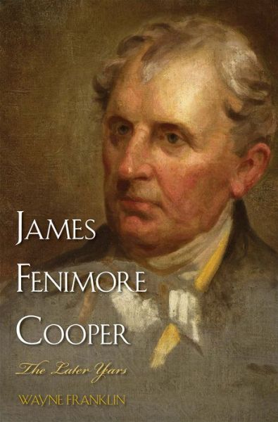 Cover for Wayne Franklin · James Fenimore Cooper: The Later Years (Hardcover Book) (2017)