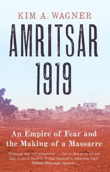 Cover for Kim Wagner · Amritsar 1919: An Empire of Fear and the Making of a Massacre (Pocketbok) (2019)