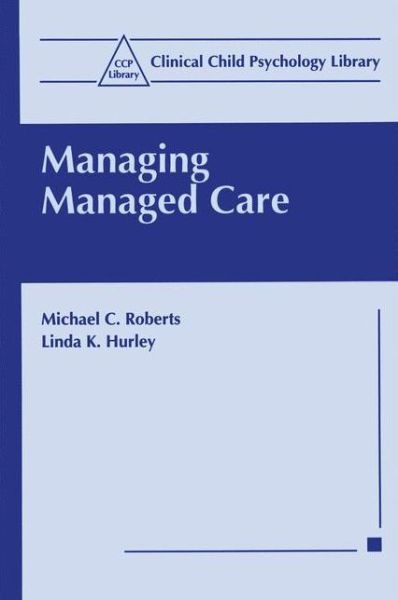 Cover for Michael C. Roberts · Managing Managed Care - Clinical Child Psychology Library (Paperback Book) [Softcover reprint of the original 1st ed. 1997 edition] (1997)