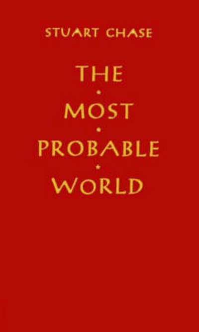 Cover for Stuart Chase · The Most Probable World (Hardcover Book) [New edition] (1981)