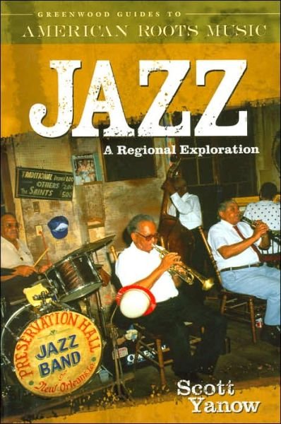 Cover for Scott Yanow · Jazz: A Regional Exploration - Greenwood Guides to American Roots Music (Hardcover Book) (2005)