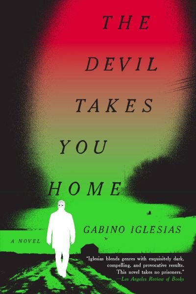 Cover for Gabino Iglesias · The Devil Takes You Home : A Novel (Paperback Book) (2023)