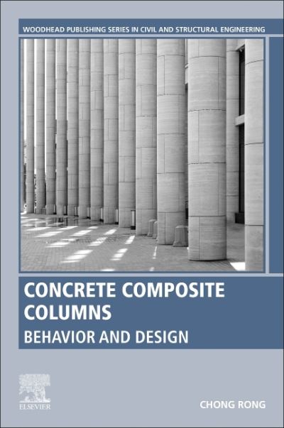 Cover for Rong, Chong (Associate Professor, Department of Civil Engineering, Xi'an University of Architecture and Technology, Xi'an, Shaanxi, China) · Concrete Composite Columns: Behavior and Design - Woodhead Publishing Series in Civil and Structural Engineering (Paperback Book) (2022)