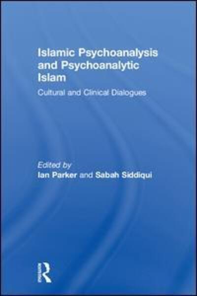 Cover for Siddiqui, Sabah (Researcher, School of Environment, Education and Development, University of Manchester, UK.) · Islamic Psychoanalysis and Psychoanalytic Islam: Cultural and Clinical Dialogues (Hardcover Book) (2018)