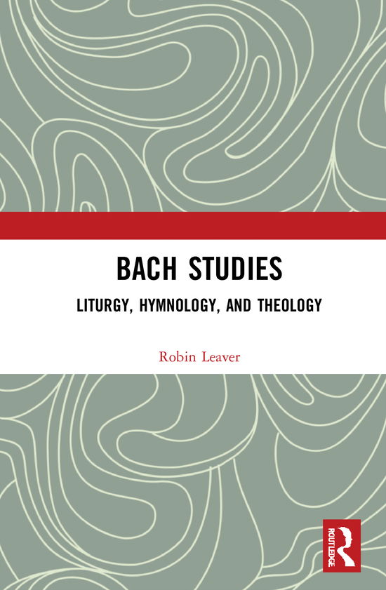 Cover for Robin A. Leaver · Bach Studies: Liturgy, Hymnology, and Theology (Hardcover Book) (2021)