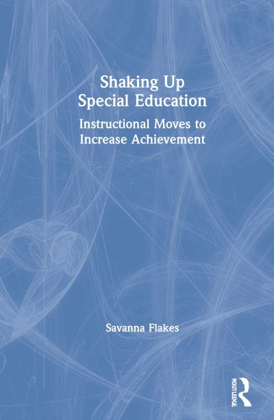 Cover for Savanna Flakes · Shaking Up Special Education: Instructional Moves to Increase Achievement (Hardcover Book) (2020)