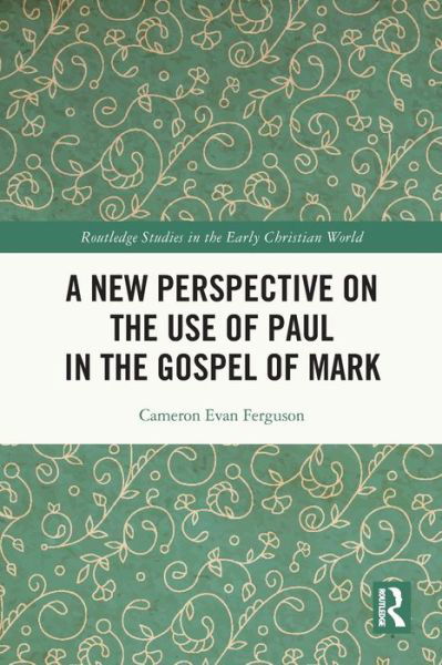 Cover for Ferguson, Cameron Evan (University of Chicago, USA) · A New Perspective on the Use of Paul in the Gospel of Mark - Routledge Studies in the Early Christian World (Paperback Book) (2024)