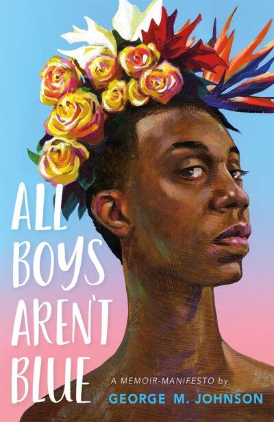 Cover for George M. Johnson · All Boys Aren't Blue: A Memoir-Manifesto (Hardcover Book) (2020)