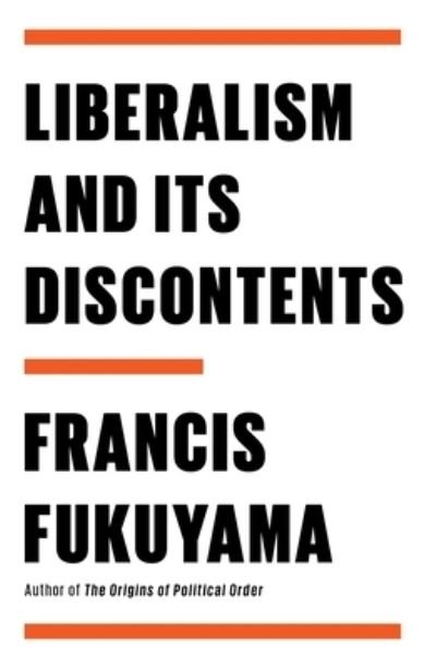 Liberalism and Its Discontents - Francis Fukuyama - Muu - Farrar, Straus & Giroux - 9780374606718 - tiistai 10. toukokuuta 2022