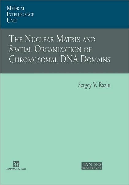 Cover for Sergey V. Razin · The Nuclear Matrix and Spatial Organization of Chromosomal DNA Domains (Gebundenes Buch) [1997 edition] (1997)