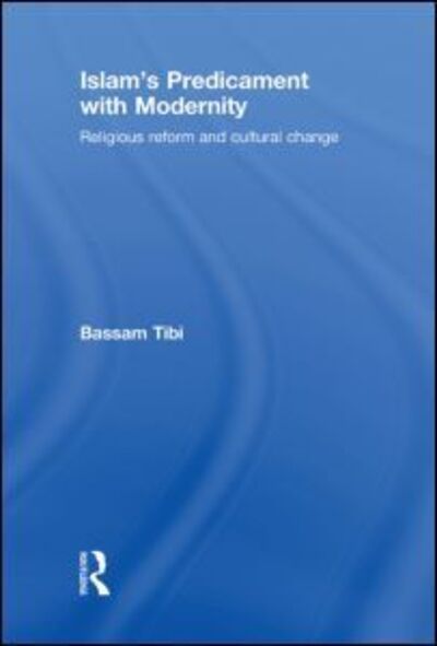 Cover for Bassam Tibi · Islam's Predicament with Modernity: Religious Reform and Cultural Change (Hardcover Book) (2009)