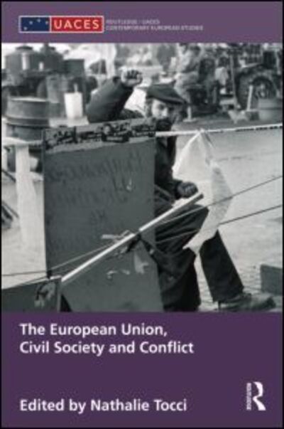 Cover for Nathalie Tocci · The European Union, Civil Society and Conflict - Routledge / UACES Contemporary European Studies (Hardcover Book) (2011)