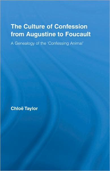 The Culture of Confession from Augustine to Foucault: A Genealogy of the 'Confessing Animal' - Studies in Philosophy - Chloe Taylor - Books - Taylor & Francis Ltd - 9780415963718 - August 25, 2008