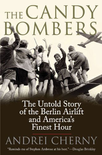 Cover for Andrei Cherny · The Candy Bombers: The Untold Story of the Berlin Aircraft and America's Finest Hour (Paperback Book) [Reprint edition] (2009)