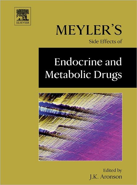 Cover for Aronson, Jeffrey K. (consultant clinical pharmacologist and physician in the Department of Primary Health Care in the University of Oxford and a consultant physician in the Oxford Radcliffe Hospitals Trust) · Meyler's Side Effects of Endocrine and Metabolic Drugs (Hardcover Book) (2009)