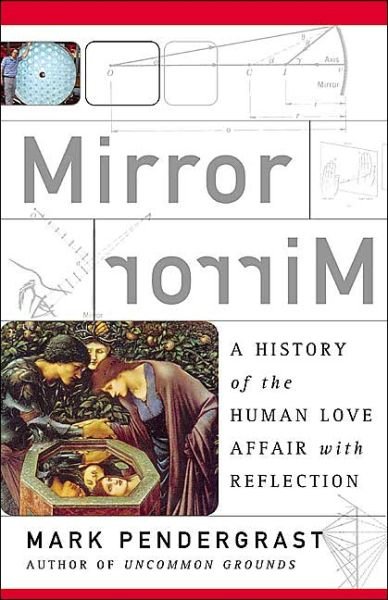 Cover for Mark Pendergrast · Mirror, Mirror: A History Of The Human Love Affair With Reflection (Pocketbok) (2004)