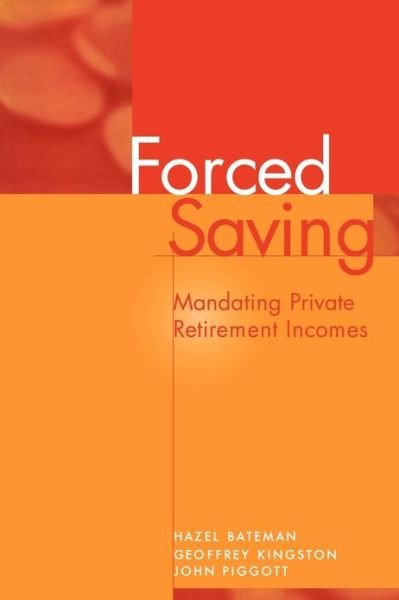 Forced Saving: Mandating Private Retirement Incomes - Bateman, Hazel (University of New South Wales, Sydney) - Kirjat - Cambridge University Press - 9780521484718 - tiistai 20. marraskuuta 2001