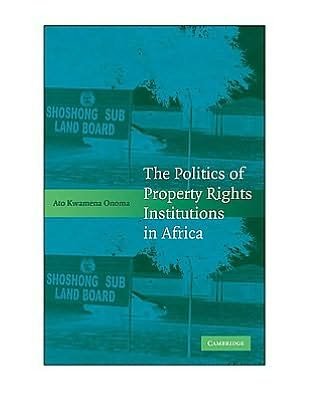 The Politics of Property Rights Institutions in Africa - Onoma, Ato Kwamena (Yale University, Connecticut) - Kirjat - Cambridge University Press - 9780521765718 - maanantai 28. joulukuuta 2009