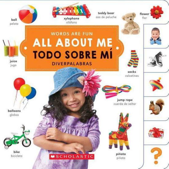 Cover for Scholastic · All About Me/ Todo sobre mi (Words Are Fun / Diverpalabras) (Bilingual) - Words Are Fun / Diverpalabras (Board book) (2017)