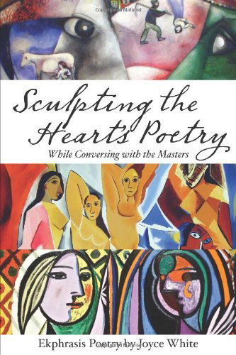 Cover for Joyce White · Sculpting the Heart's Poetry - While Conversing with the Masters (Taschenbuch) (2010)