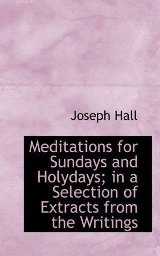 Cover for Joseph Hall · Meditations for Sundays and Holydays; in a Selection of Extracts from the Writings (Hardcover Book) (2008)