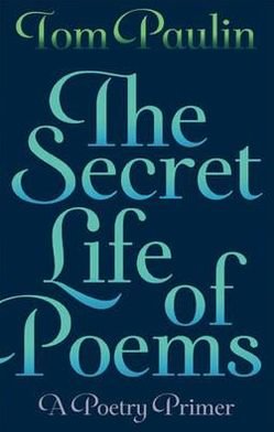 Cover for Tom Paulin · The Secret Life of Poems: A Poetry Primer (Paperback Book) [Main edition] (2011)