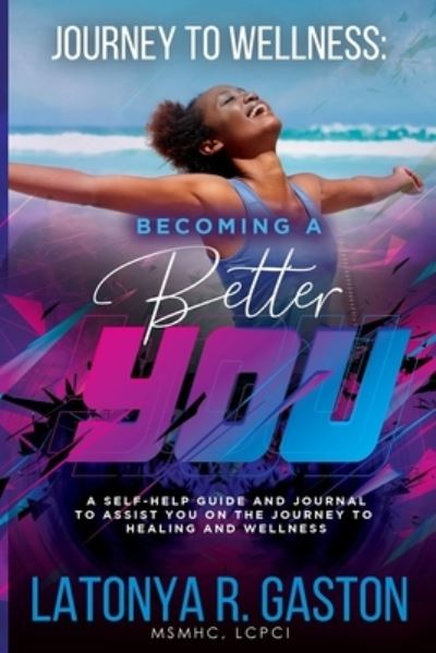 Cover for Latonya R Gaston · Journey to Wellness: Becoming a Better You (Paperback Book) (2020)