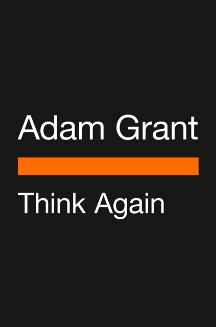 Think Again: The Power of Knowing What You Don't Know - Adam Grant - Bøger - Penguin Publishing Group - 9780593511718 - 27. juni 2023