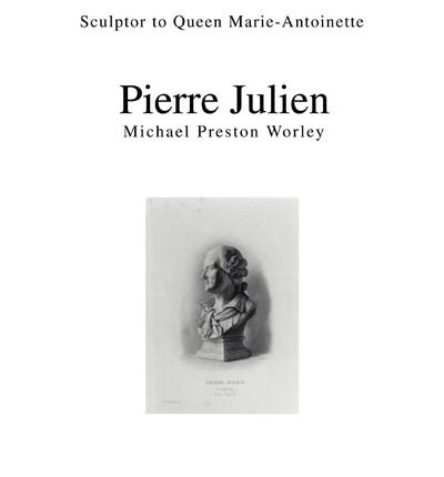 Cover for Michael Worley · Pierre Julien: Sculptor to Queen Marie-antoinette (Paperback Book) (2003)