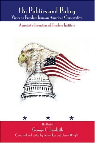 Cover for Aaron Lee · On Politics and Policy: Views on Freedom from an American Conservative (Paperback Book) (2004)