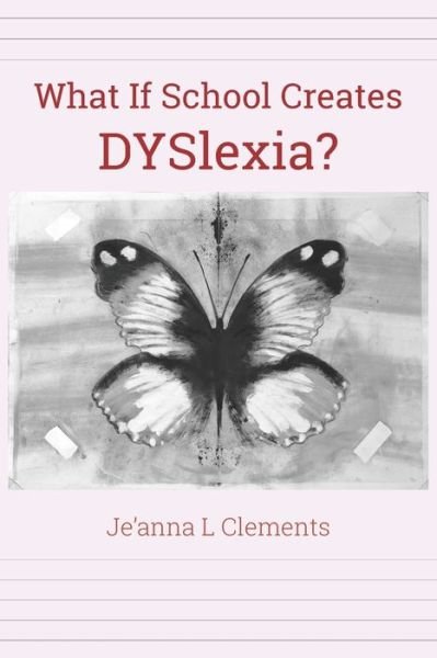 Cover for Je'anna L Clements · What If School Creates DYSlexia? (Pocketbok) (2021)