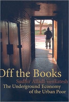 Cover for Sudhir Alladi Venkatesh · Off the Books: The Underground Economy of the Urban Poor (Paperback Book) (2008)