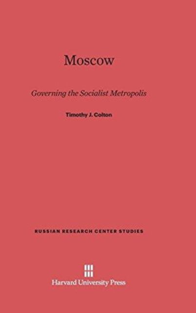 Cover for Timothy J. Colton · Moscow (Russian Research Center Studies) (Hardcover Book) (1995)