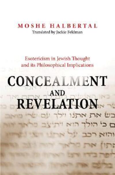 Cover for Moshe Halbertal · Concealment and Revelation: Esotericism in Jewish Thought and its Philosophical Implications (Gebundenes Buch) (2007)