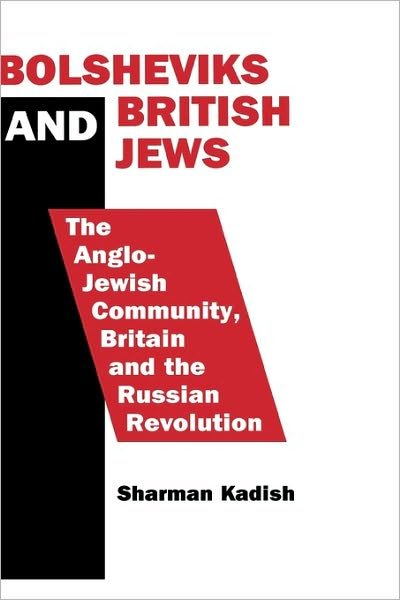 Cover for Kadish, Sharman (Jewish Heritage UK) · Bolsheviks and British Jews: The Anglo-Jewish Community, Britain and the Russian Revolution (Innbunden bok) (1992)