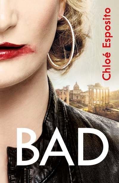 Cover for Chloe Esposito · Bad: A gripping, dark and outrageously funny thriller - Mad, Bad and Dangerous to Know Trilogy (Hardcover Book) (2018)