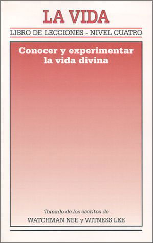 Cover for Witness Lee · La Vida: Conocer Y Experimentar La Vida Divina = a Lesson Book, Level 4 (Libro De Lecciones) (Spanish Edition) (Paperback Book) [Spanish edition] (2001)