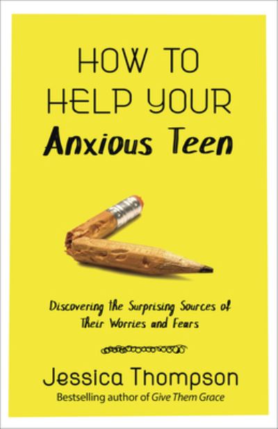 Cover for Jessica Thompson · How to Help Your Anxious Teen : Discovering the Surprising Sources of Their Worries and Fears (Paperback Book) (2019)