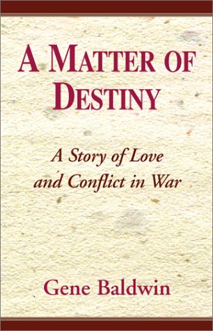 Cover for Gene Baldwin · A Matter of Destiny: a Story of Conflict in Love &amp; War (Hardcover Book) [1st edition] (2010)