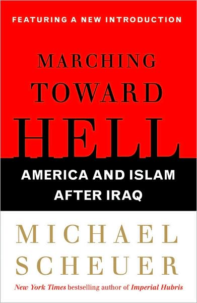 Cover for Michael Scheuer · Marching Toward Hell: America and Islam After Iraq (Paperback Book) (2009)