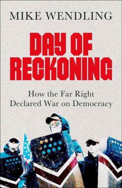 Cover for Mike Wendling · Day of Reckoning: How the Far Right Declared War on Democracy (Taschenbuch) (2024)