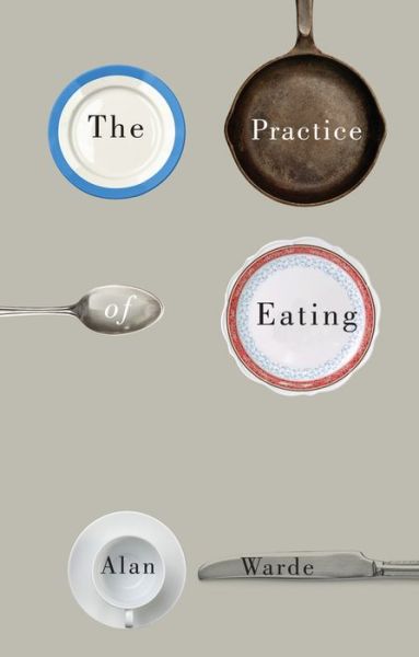 Cover for Warde, Alan (University of Manchester) · The Practice of Eating (Paperback Bog) (2015)