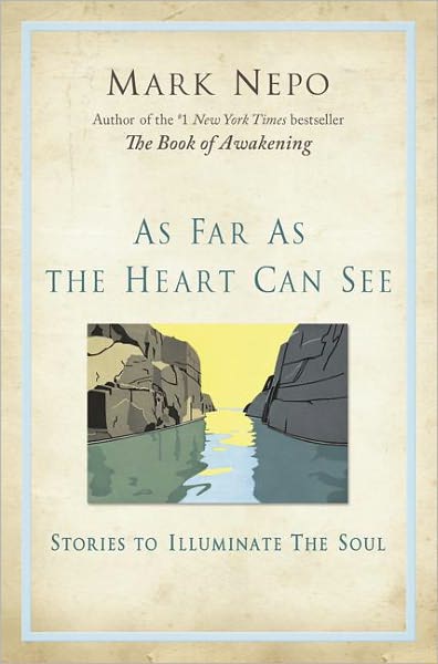 Cover for Mark Nepo · As Far As the Heart Can See: Stories to Illuminate the Soul (Paperback Book) (2011)