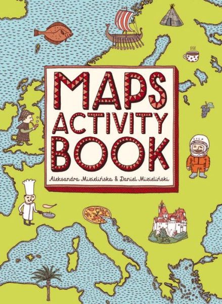 Maps Activity Book - Daniel Mizielinski - Książki - Big Picture Press - 9780763677718 - 10 marca 2015