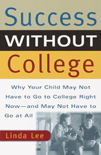 Cover for Linda Lee · Success Without College: Why Your Child May Not Have to Go to College Right Now--and May Not Have to Go at All (Taschenbuch) (2001)