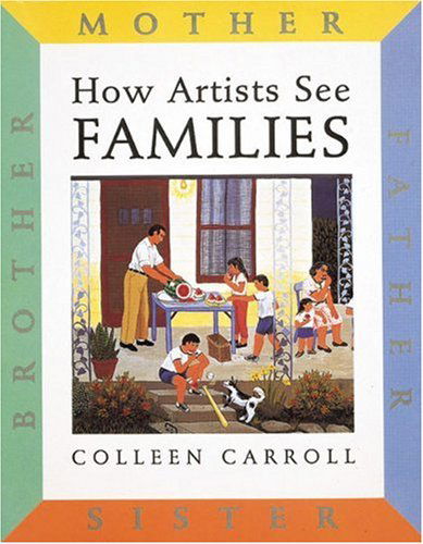 Cover for Colleen Carroll · How Artists See: Families: Mother Father Sister Brother - How Artists See (Hardcover Book) (1999)