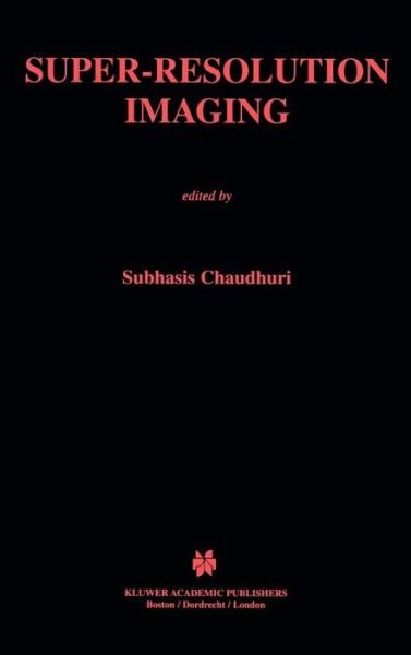 Subhasis Chaudhuri · Super-Resolution Imaging - The Springer International Series in Engineering and Computer Science (Innbunden bok) [2001 edition] (2001)