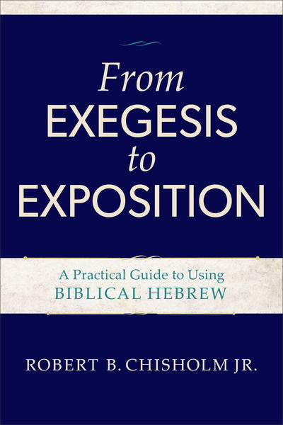 Cover for Robert B. Jr. Chisholm · From Exegesis to Exposition – A Practical Guide to Using Biblical Hebrew (Paperback Book) (1999)